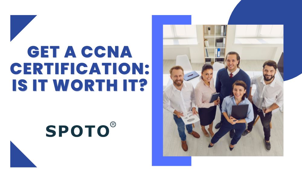 Get a CCNA Certification Is It Worth It?