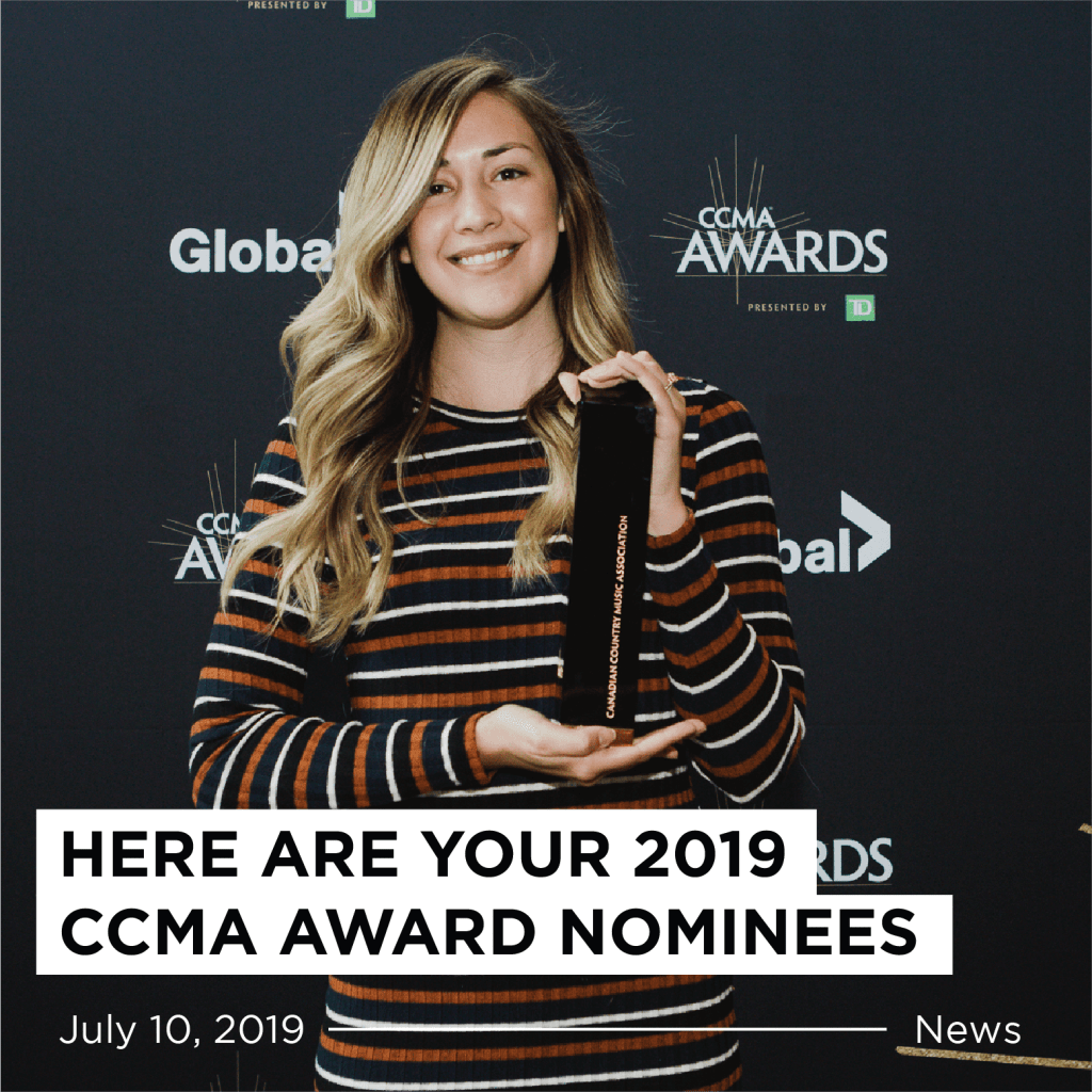 YOUR 2019 CCMA AWARD NOMINEES Canadian Country Music Association