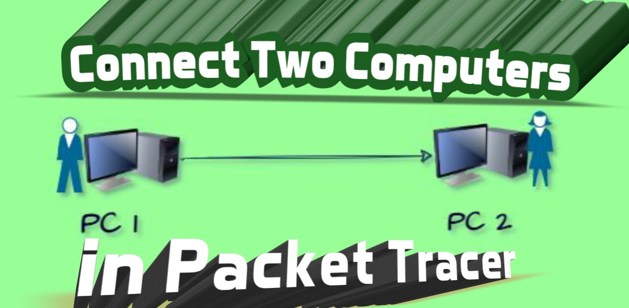 How to Connect Two Computers in a Packet Tracer? CCNA Practical Labs