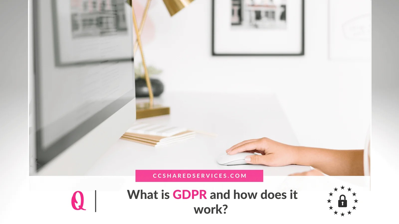 What is GDPR and how does it work CC Shared Services