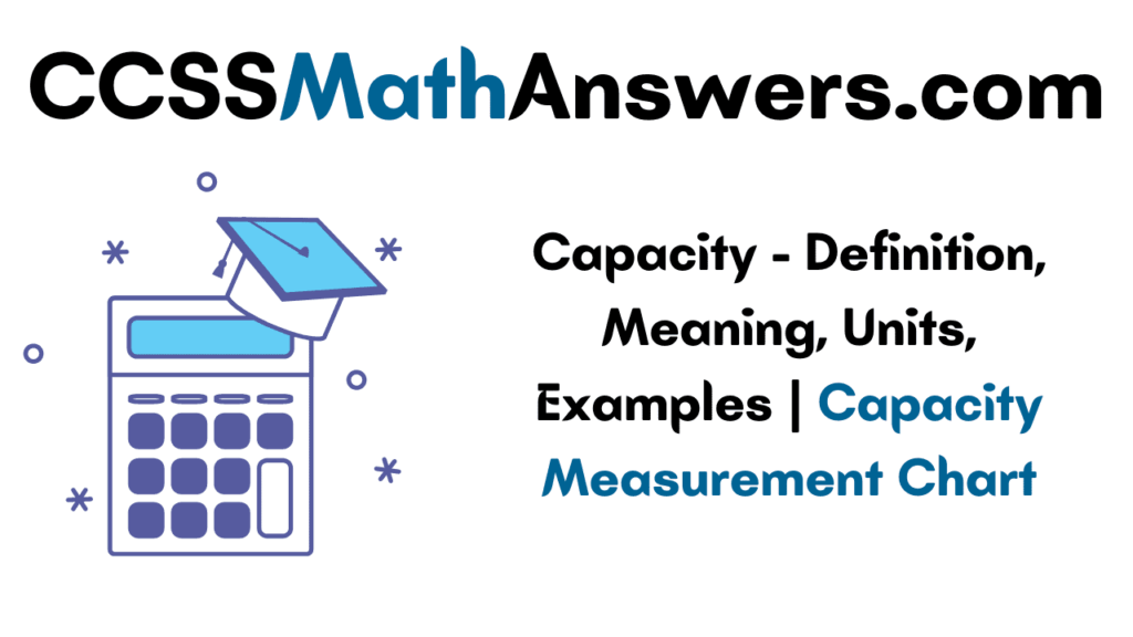 Capacity – Definition, Meaning, Units, Examples | Capacity Measurement