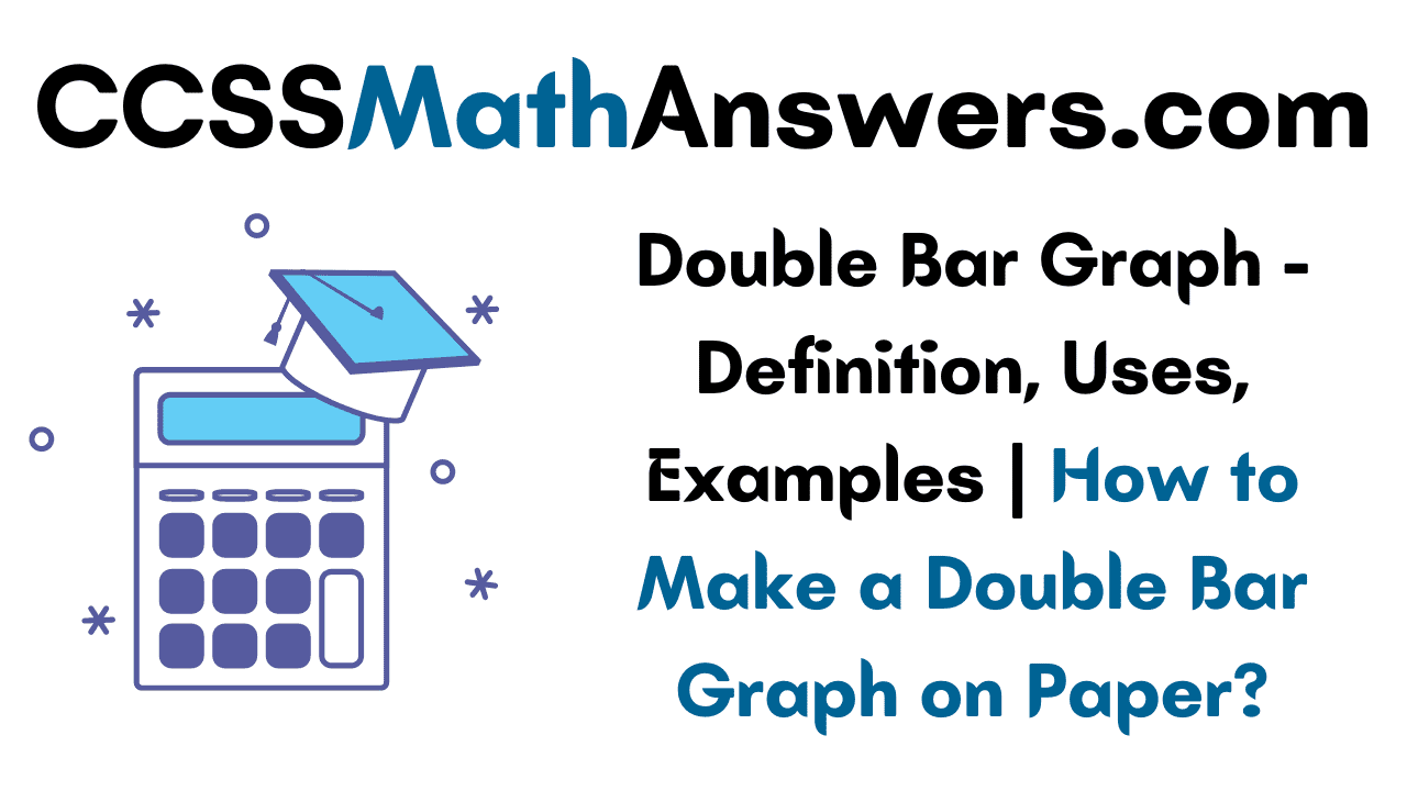 Double Bar Graph Definition, Uses, Examples How to Make a Double
