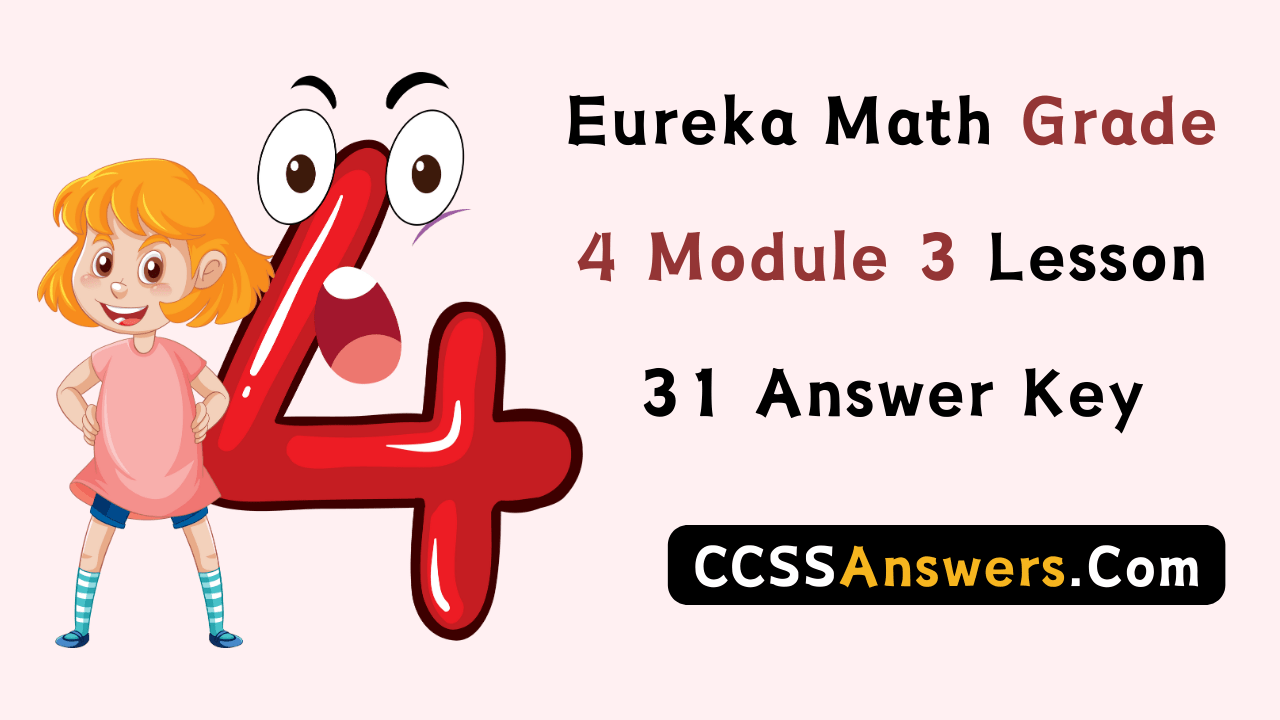 Eureka Math Grade 4 Module 3 Lesson 31 Answer Key – CCSS Answers
