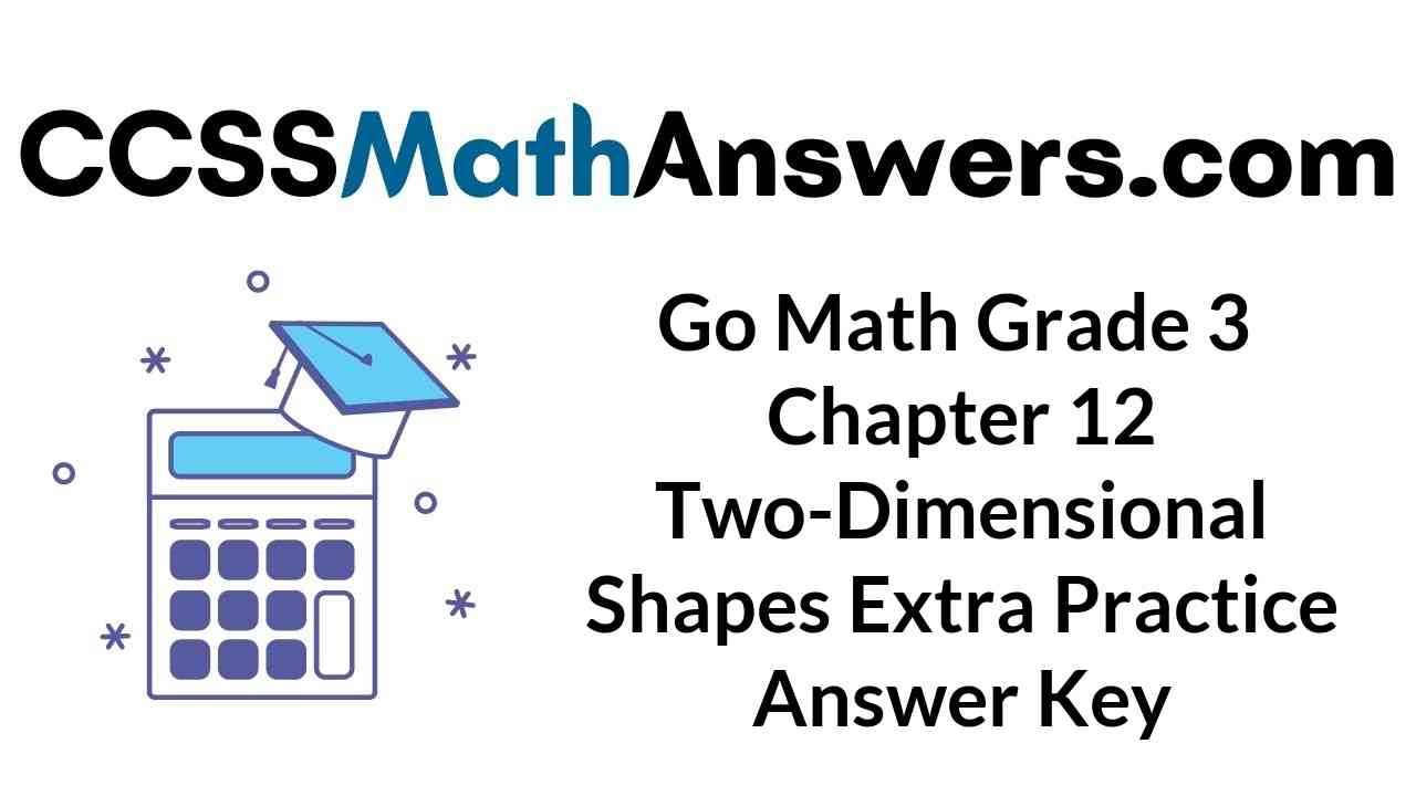 Go Math Grade 3 Answer Key Chapter 12 TwoDimensional Shapes Extra
