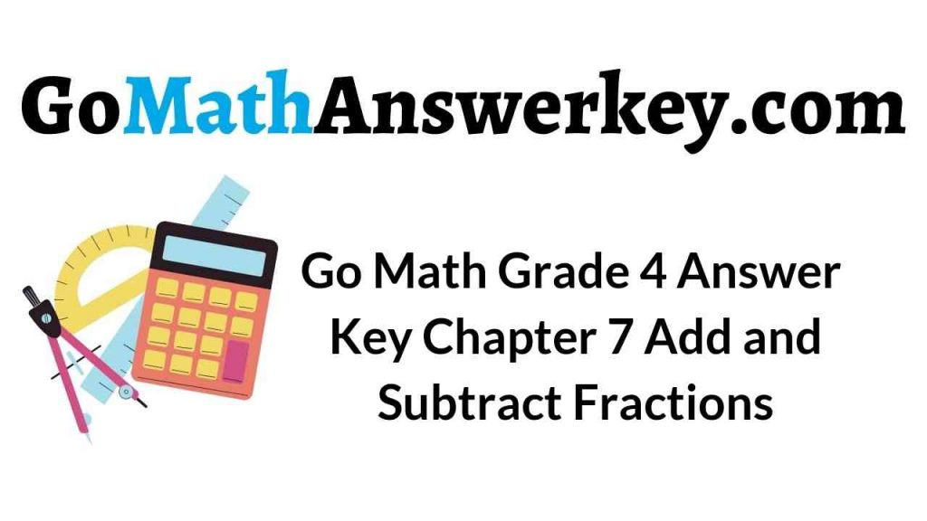 Go Math Grade 4 Answer Key Chapter 7 Add and Subtract Fractions CCSS