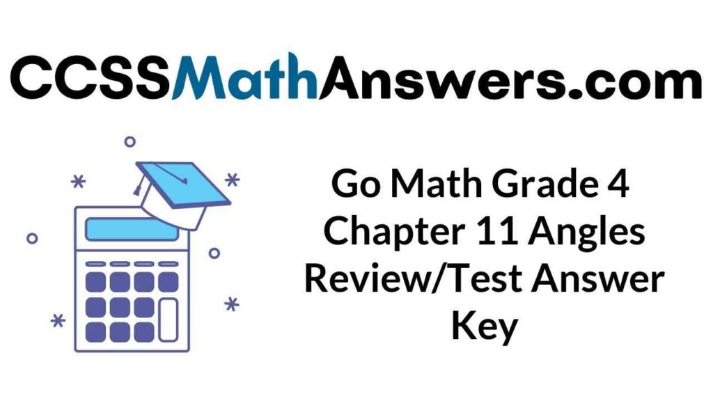 Go Math Grade 4 Answer Key Homework FL Chapter 11 Angles Review/Test