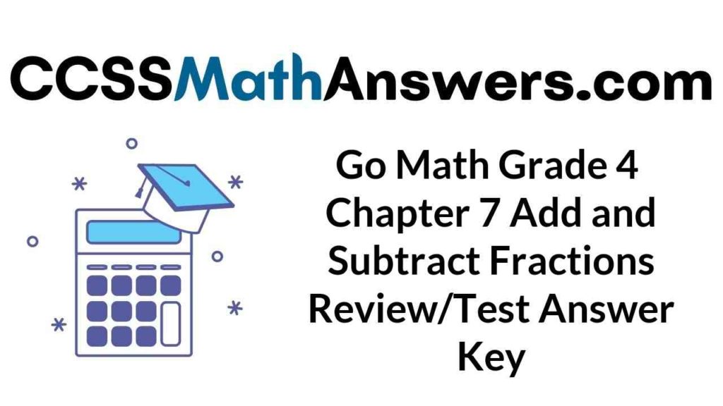 Go Math Grade 4 Answer Key Homework FL Chapter 7 Add and Subtract