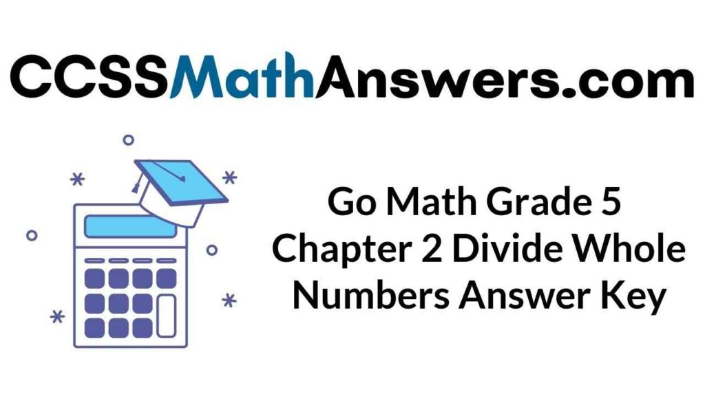 Go Math Grade 5 Answer Key Chapter 2 Divide Whole Numbers CCSS Math