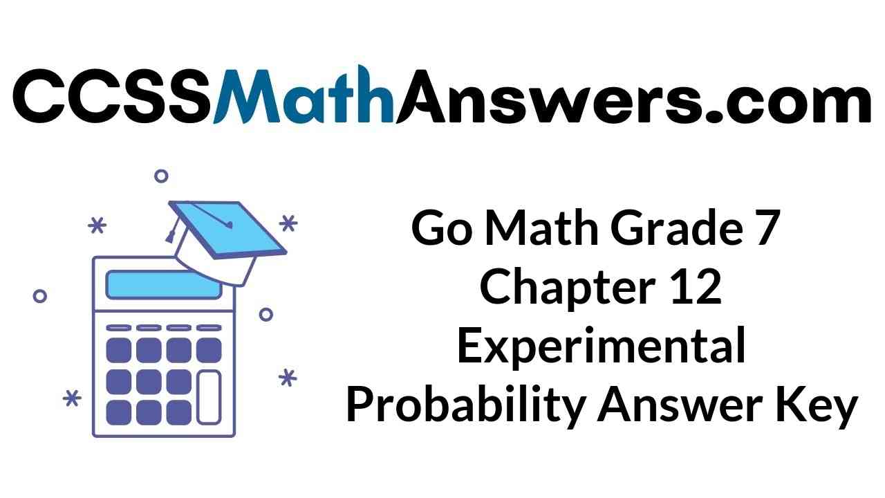Go Math Grade 7 Answer Key Chapter 12 Experimental Probability CCSS