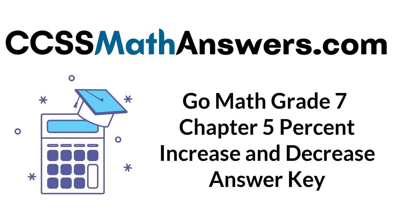 Go Math Grade 7 Answer Key Chapter 5 Percent Increase and