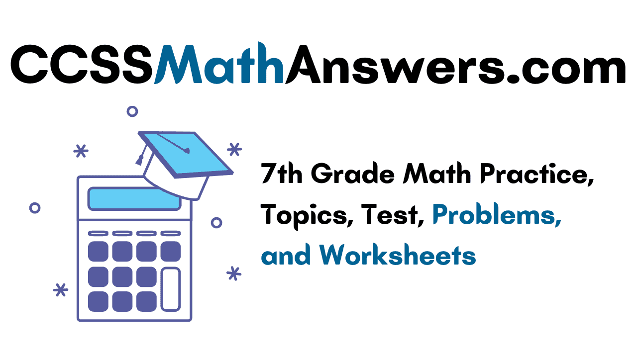 7th Grade Math Practice, Topics, Test, Problems, and Worksheets – CCSS
