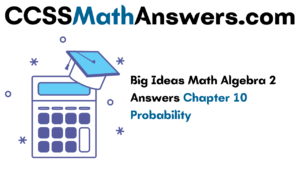 Big Ideas Math Algebra 2 Answers Chapter 10 Probability – CCSS Math Answers
