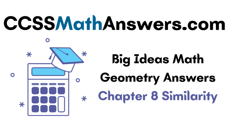 Big Ideas Math Geometry Answers Chapter 8 Similarity CCSS Math Answers