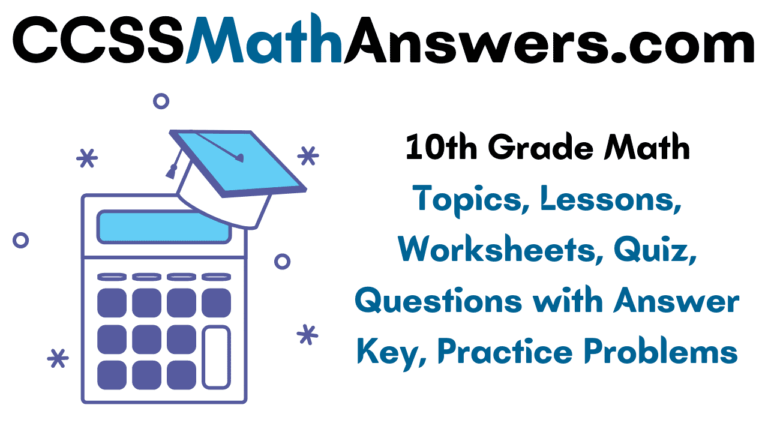 10th Grade Math Topics, Lessons, Worksheets, Quiz, Questions with