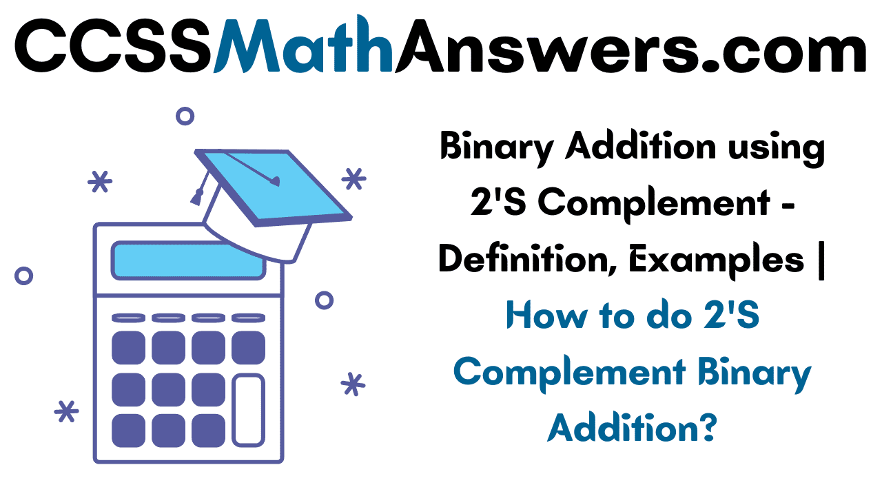 Binary Addition using 2’S Complement Definition, Examples How to do