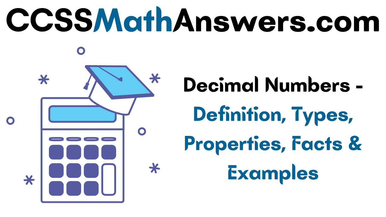 Decimal Numbers Definition, Types, Properties, Facts & Examples CCSS Math Answers