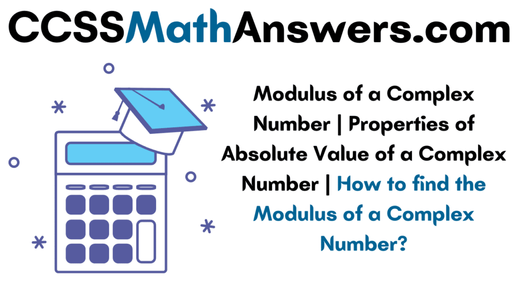 Modulus of a Complex Number Properties of Absolute Value of a Complex