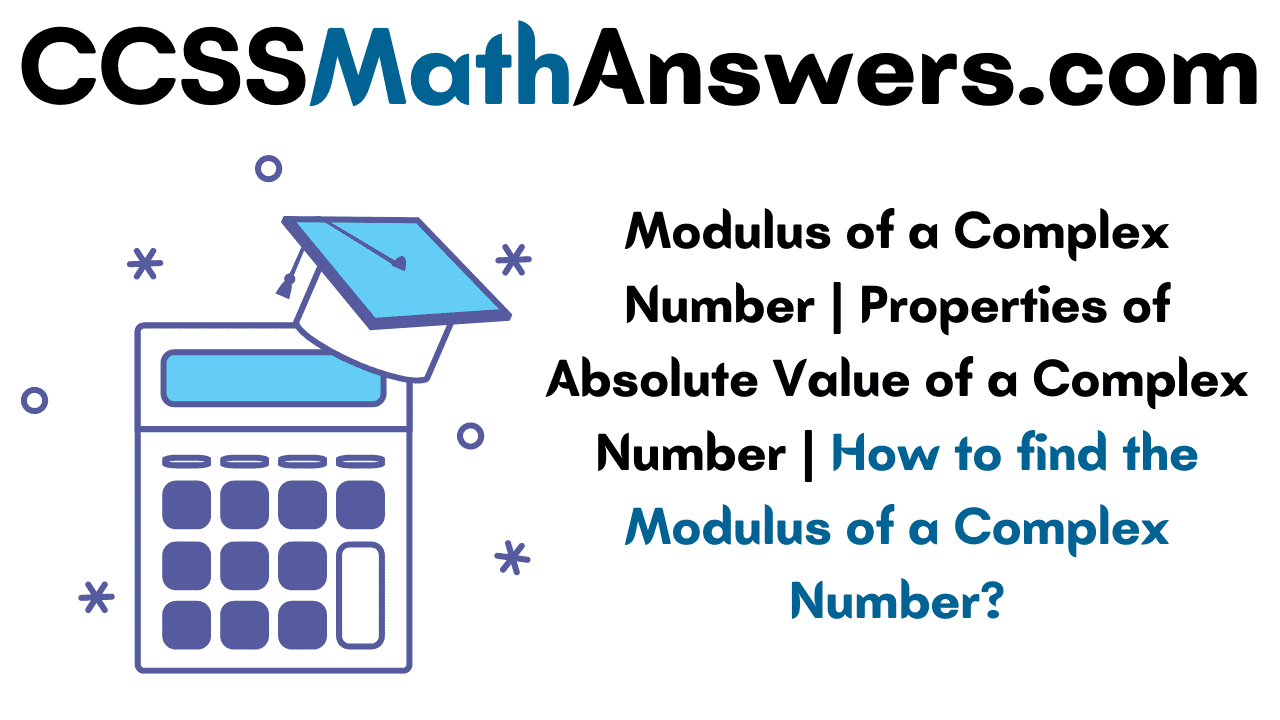 Modulus of a Complex Number Properties of Absolute Value of a Complex
