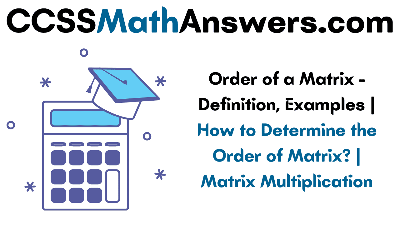 Order of a Matrix Definition, Examples How to Determine the Order