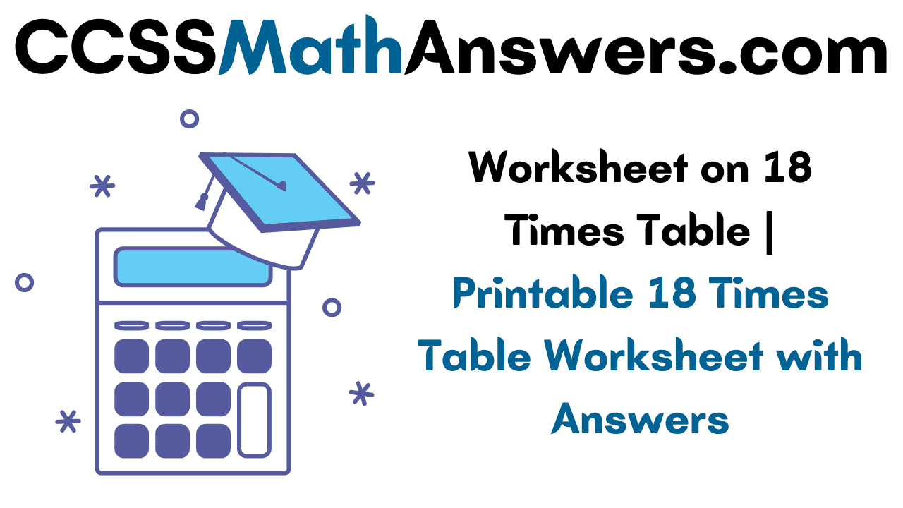 Worksheet on 18 Times Table Printable 18 Times Table Worksheet with
