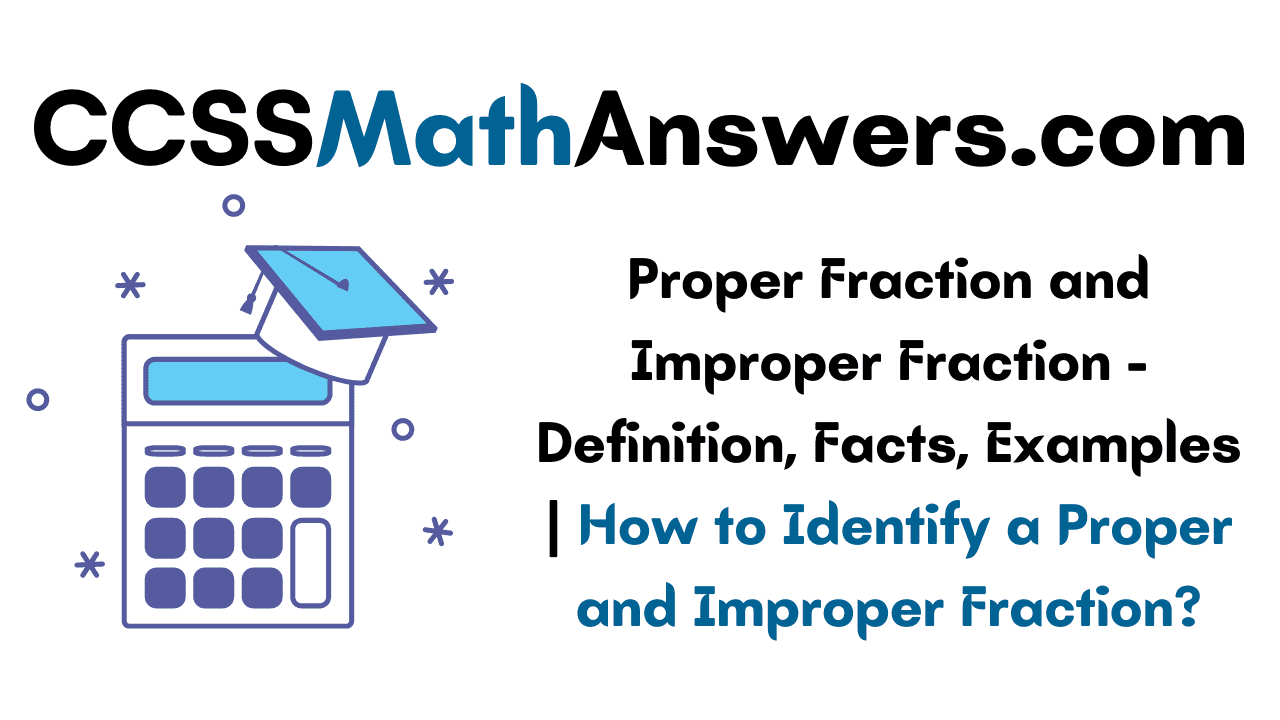 Proper Fraction and Improper Fraction Definition, Facts, Examples