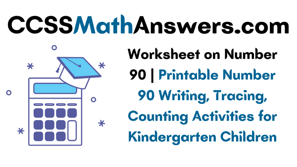 Worksheet on Number 90 Printable Number 90 Writing, Tracing, Counting