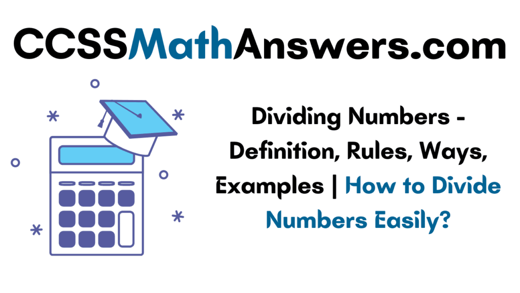 Dividing Numbers – Definition, Rules, Ways, Examples | How to Divide