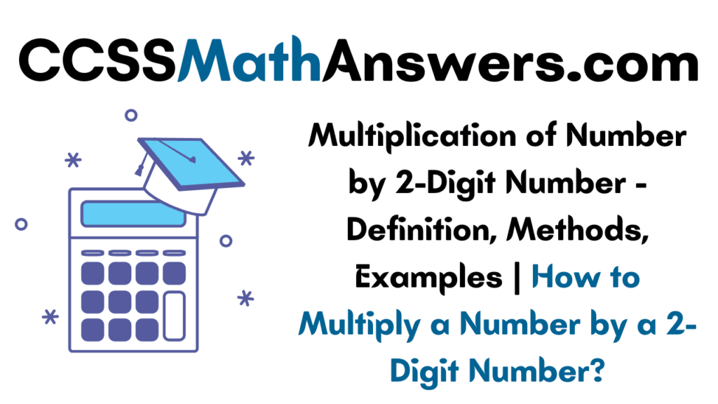 Multiplication of Number by 2-Digit Number – Definition, Methods