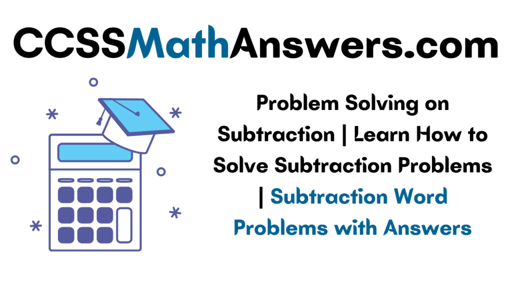 Problem Solving on Subtraction | Learn How to Solve Subtraction
