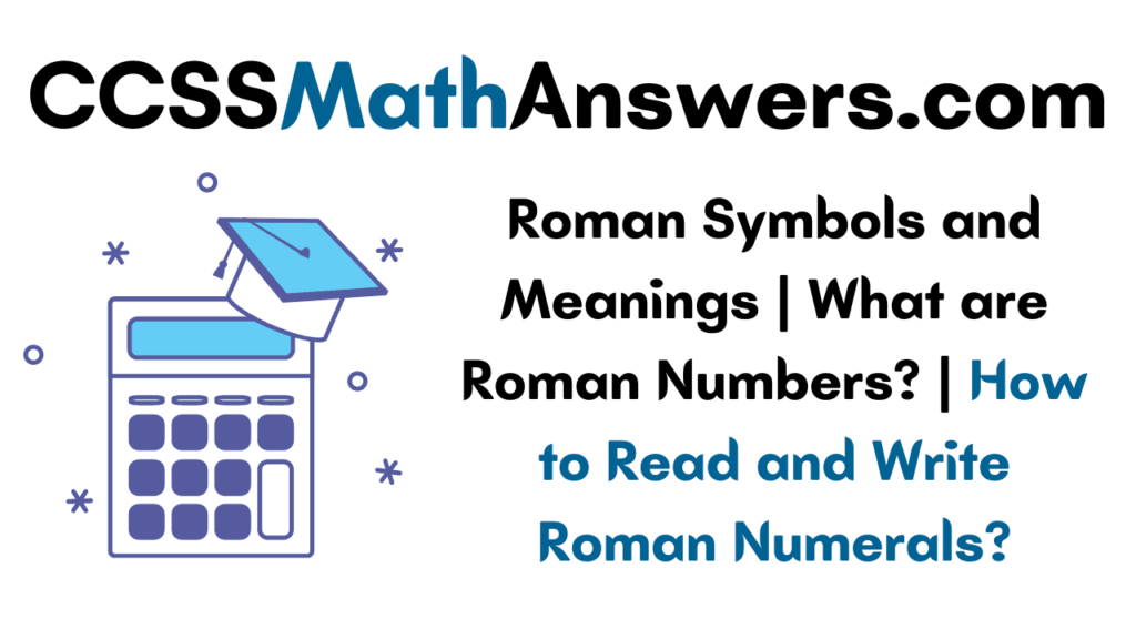 Roman Symbols and Meanings What are Roman Numbers? How to Read and