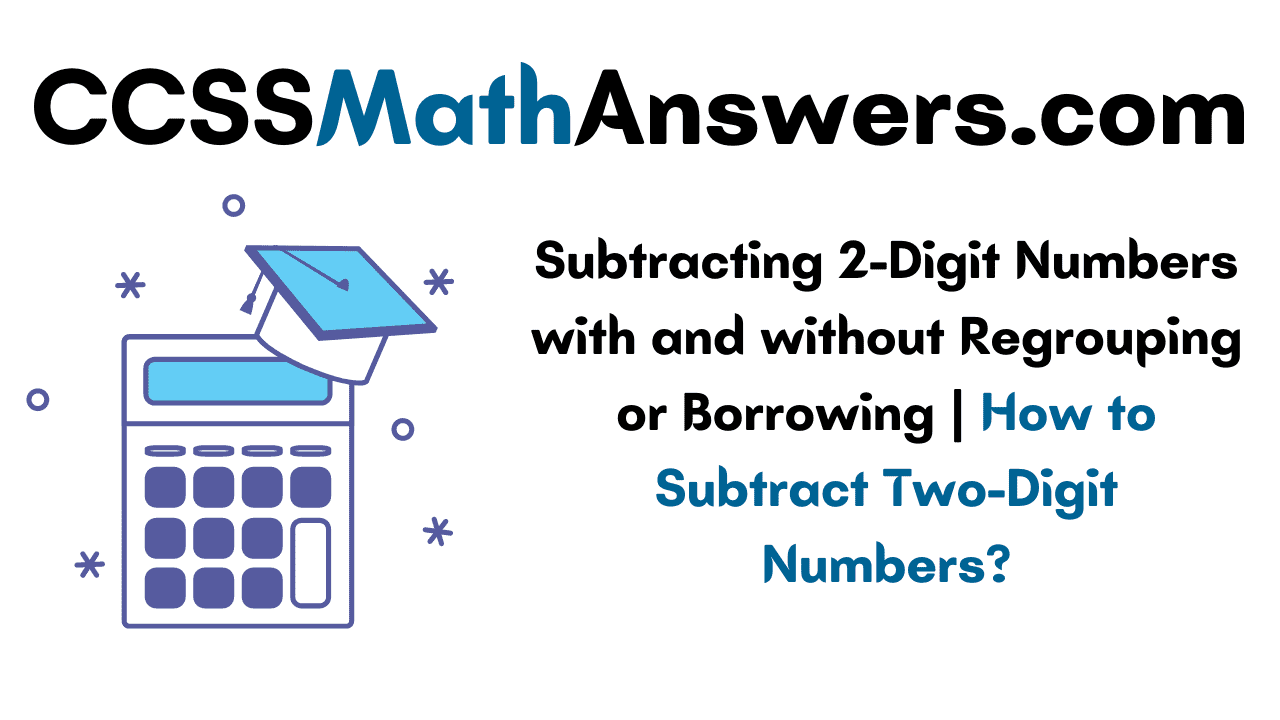 Subtracting 2-Digit Numbers with and without Regrouping or Borrowing