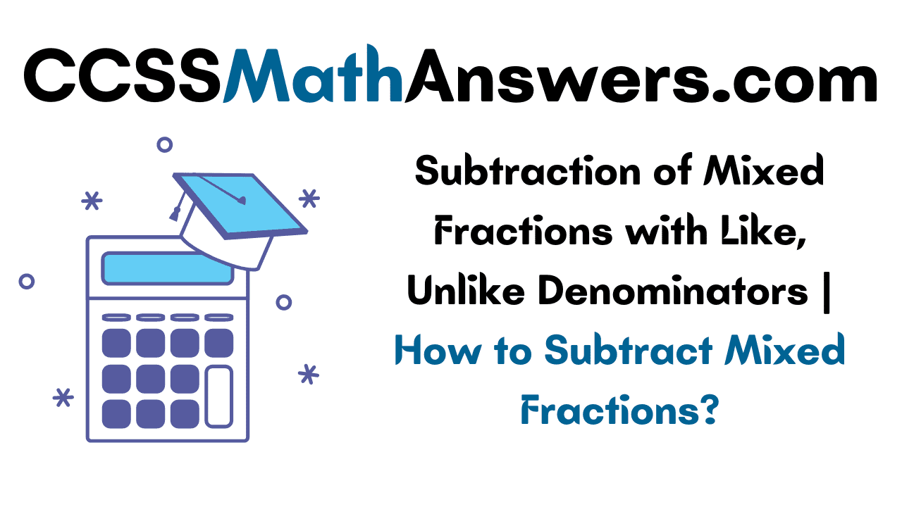 Subtraction of Mixed Fractions with Like, Unlike Denominators How to Subtract Mixed Fractions