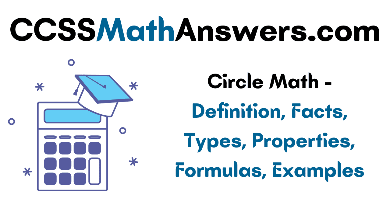 Circle Math Definition, Facts, Types, Properties, Formulas, Examples CCSS Math Answers