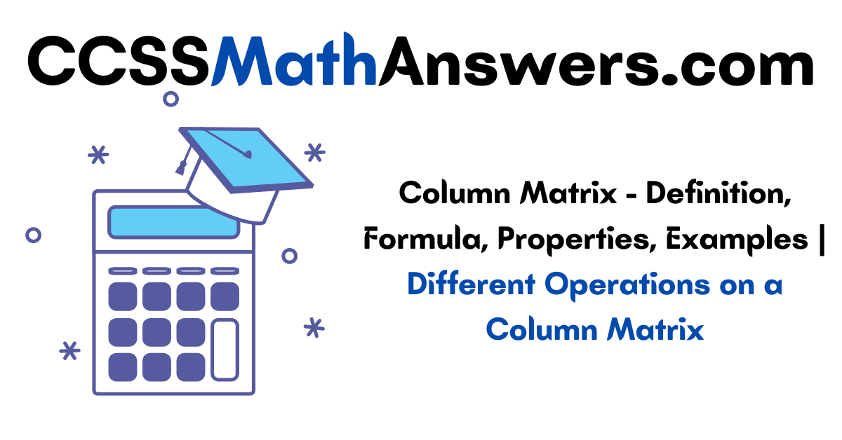 Column Matrix Definition, Formula, Properties, Examples Different