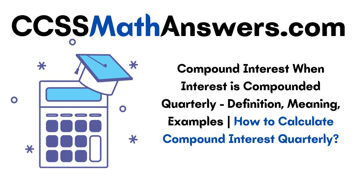 Compound Interest When Interest is Compounded Quarterly Definition