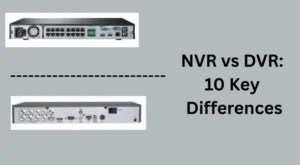 NVR Vs DVR: Understanding 10 Key Differences | What Is Best?