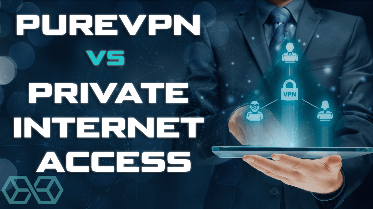 PureVPN vs Private Access (PIA) 2020 Test & Comparison