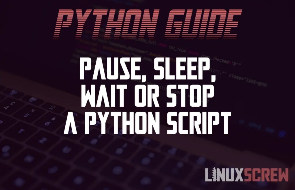 Python time.sleep() to Pause, Sleep, Wait or Stop a Python Script