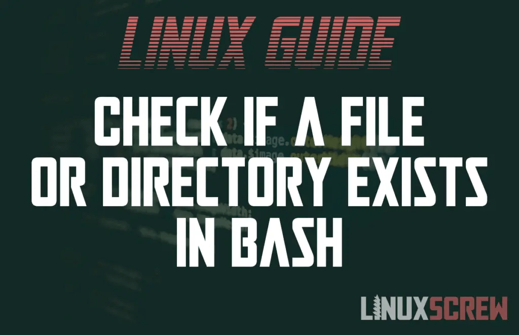 How to Check if a File or Directory Exists in Bash [+ Examples]
