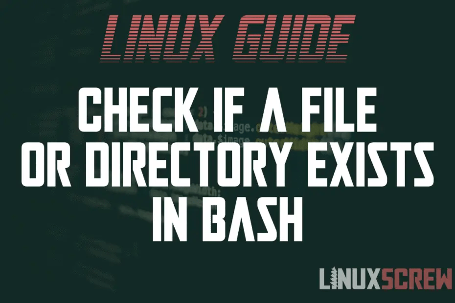 How to Check if a File or Directory Exists in Bash [+ Examples]