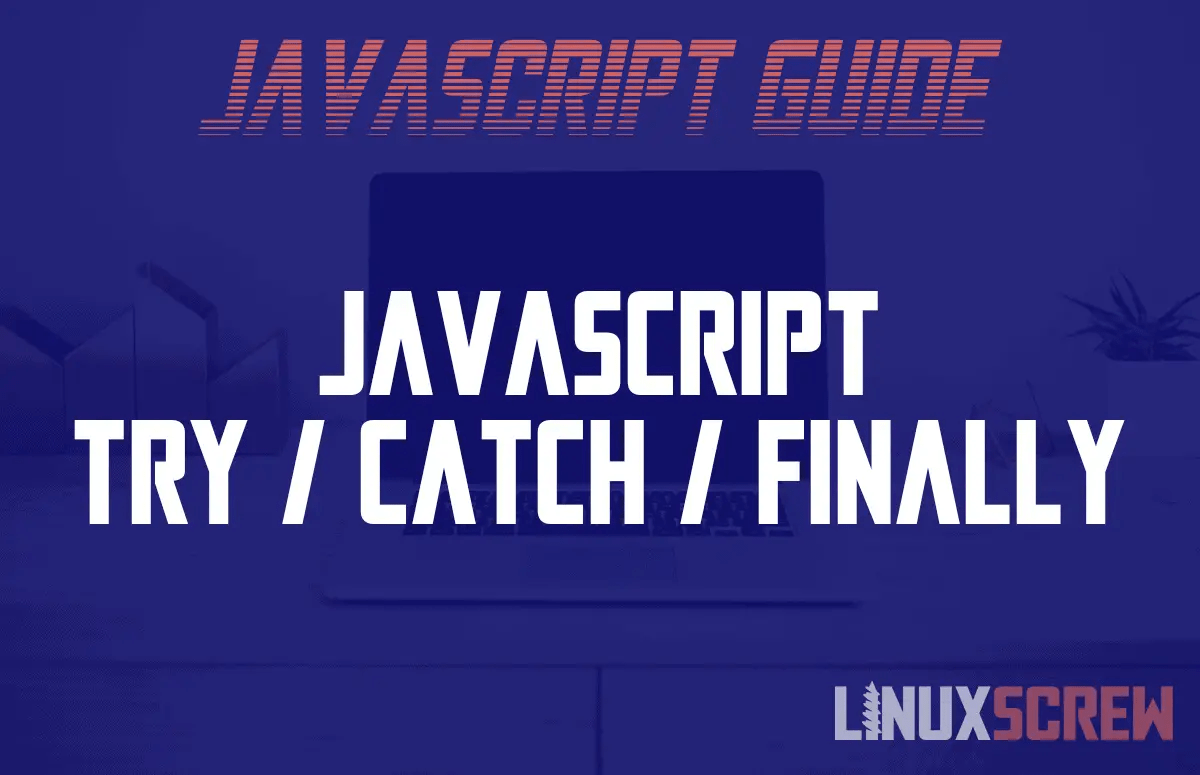 Using JavaScript try/catch/finally Statements [With Examples]