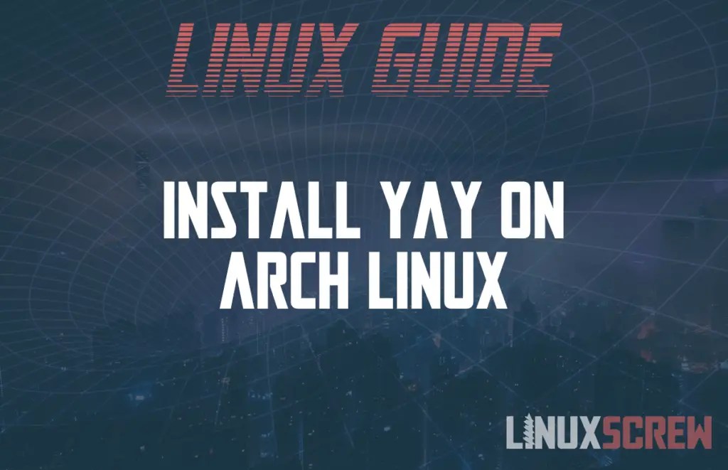 Don't Install Yaourt on Arch Linux use Yay instead!