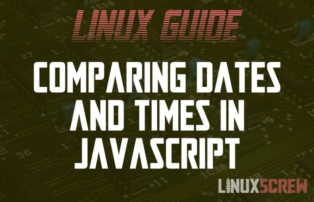 Compare JavaScript Dates (Day/Minute/Hour/Before/After), With Examples
