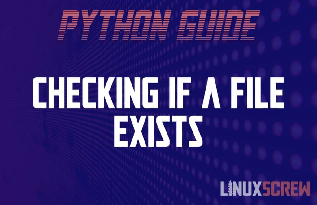 Checking If A File Exists in Python, With Examples