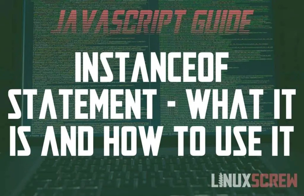 JavaScript instanceof Operator What it Does, How to Use It