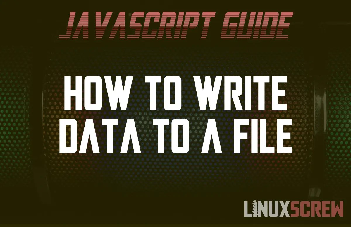 How to Write to a File Using JavaScript, With Examples