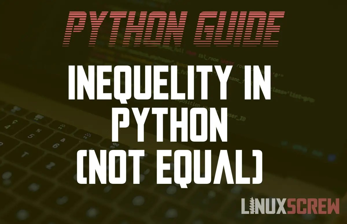 Checking for Inequality in Python '!=' vs 'is not' [Examples]
