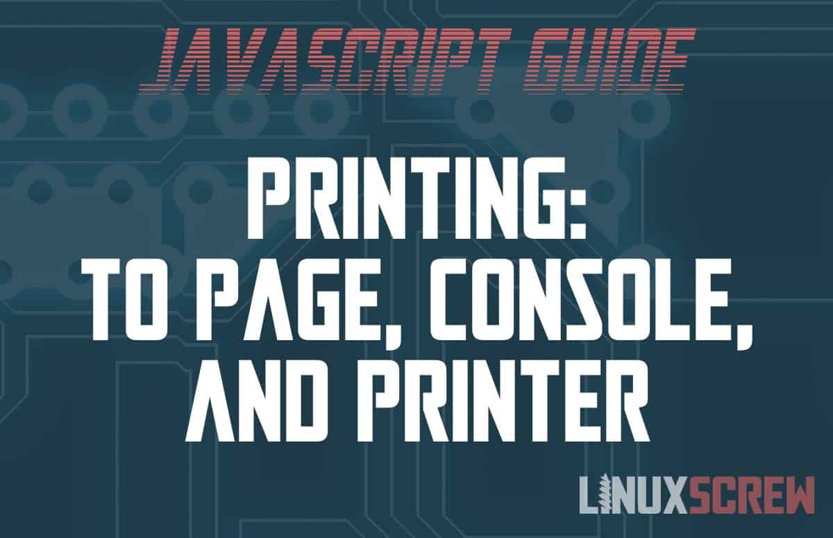 JavaScript Print To the Console, Page, or a Printer [Examples]