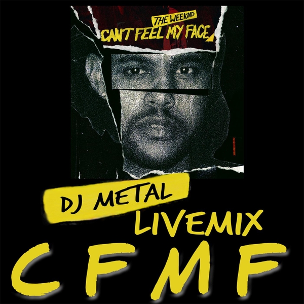 DJ Metal & The Weeknd CFMF (Can't Feel My Face Livemix