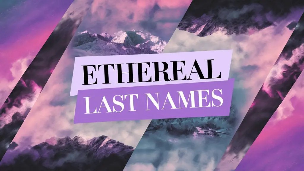300 Ethereal Last Names Or Surnames That Sound Like Pure Magic